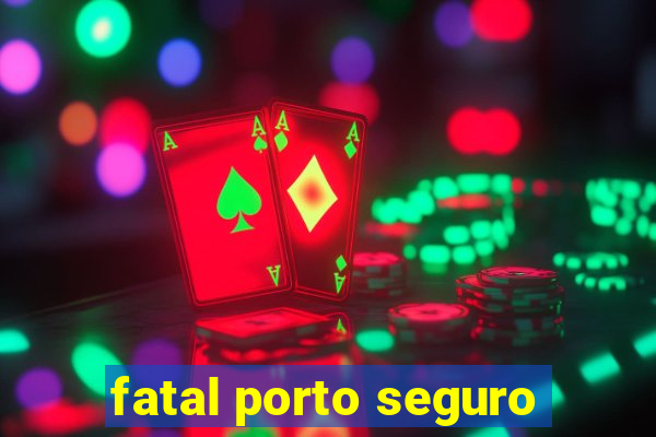 fatal porto seguro